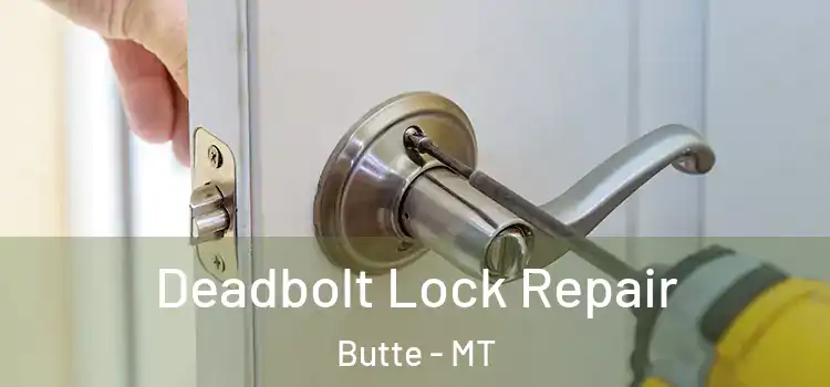 Deadbolt Lock Repair Butte - MT