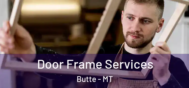 Door Frame Services Butte - MT